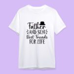 Father And Son Best Friend's For Life T-shirts