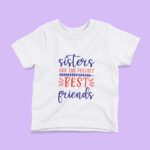 Sister's Are The Perfect Best Friend's T-shirts